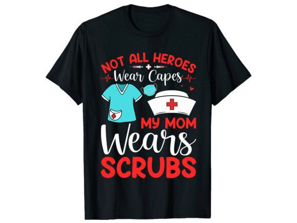 A Brand Designer’s Review of the 'My Mom Wears Scrubs' Nurse T-Shirt Graphic