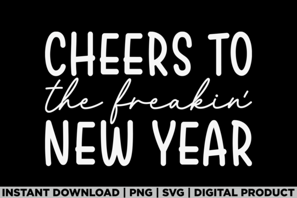 Cheers to the Freakin New Year 2026 T-Shirt Graphics