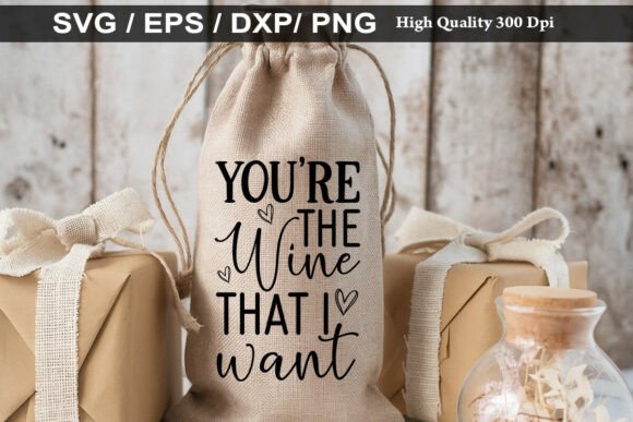 YOU RE the Wine THAT I Want: Versatile Graphics for T-Shirt Designs